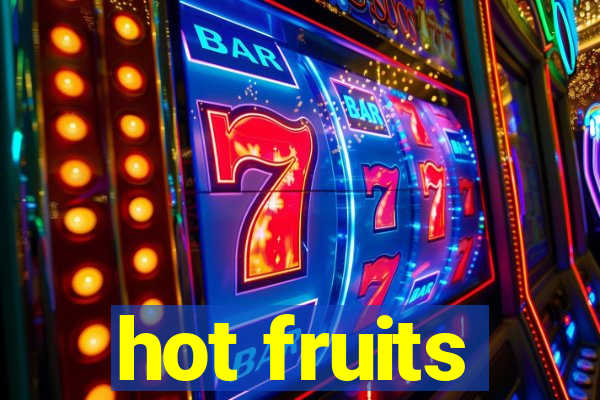 hot fruits