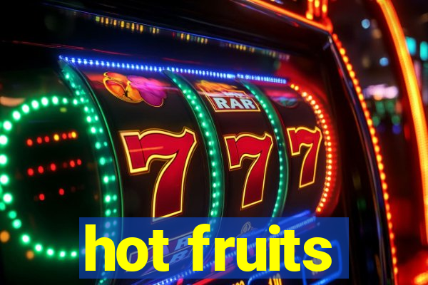 hot fruits