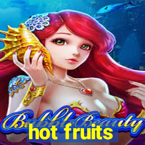 hot fruits