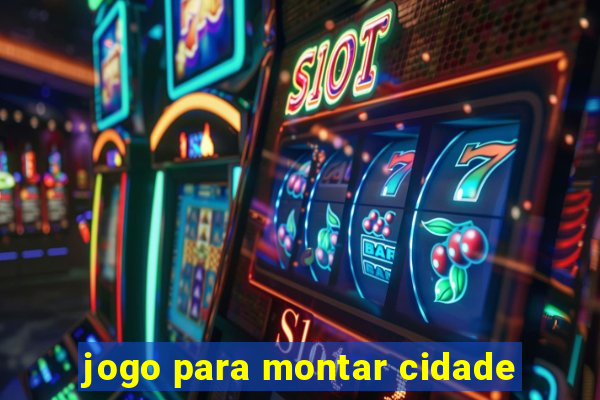 jogo para montar cidade