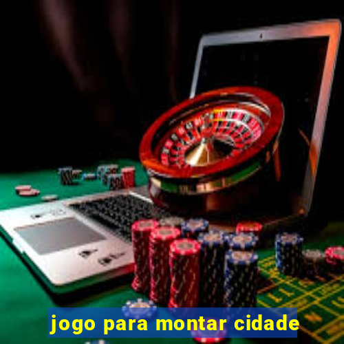 jogo para montar cidade