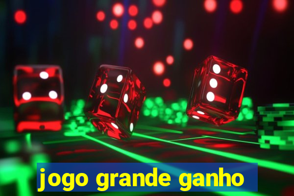 jogo grande ganho