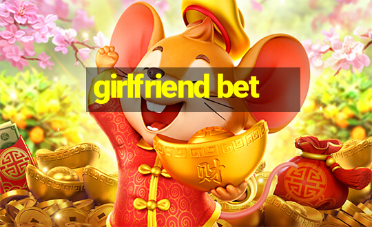 girlfriend bet