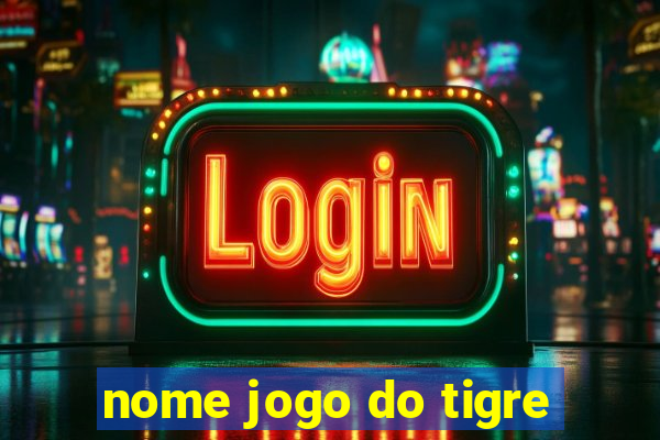 nome jogo do tigre