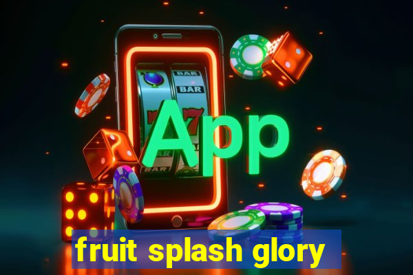 fruit splash glory