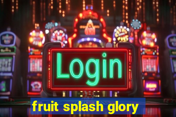 fruit splash glory