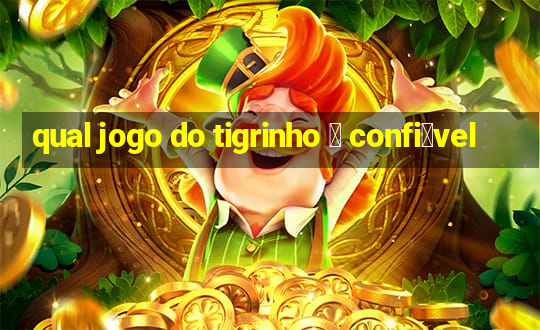 qual jogo do tigrinho 茅 confi谩vel