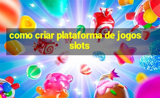 como criar plataforma de jogos slots