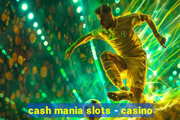 cash mania slots - casino