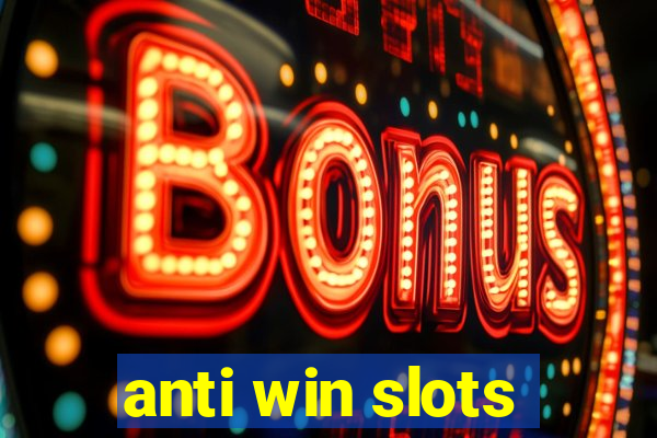 anti win slots