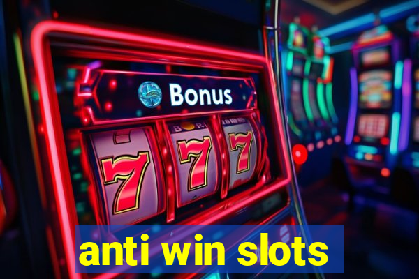 anti win slots