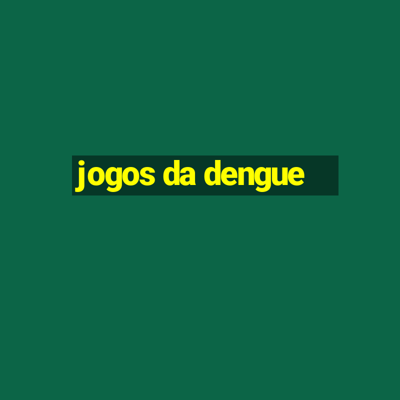 jogos da dengue