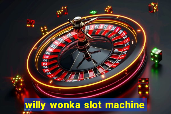 willy wonka slot machine