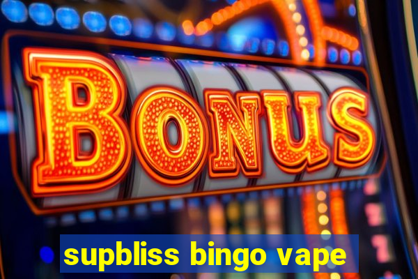 supbliss bingo vape