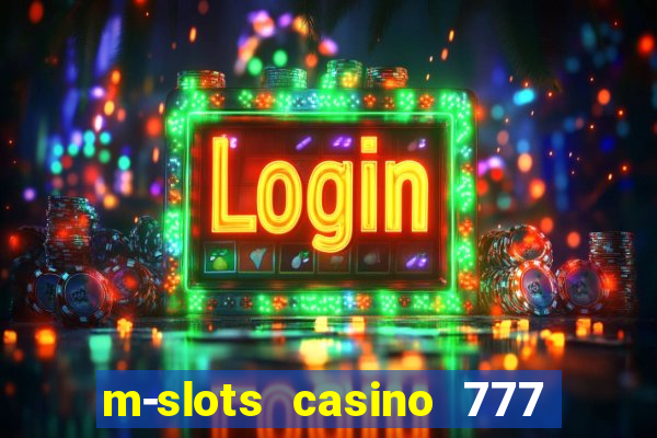 m-slots casino 777 win downloadable content