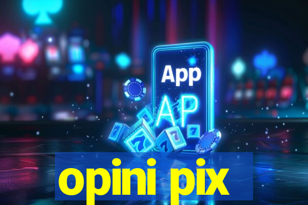 opini pix