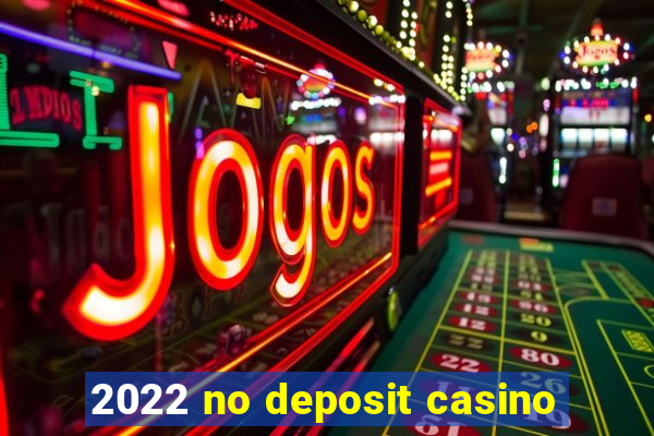 2022 no deposit casino