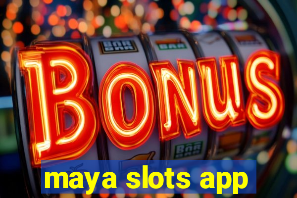 maya slots app