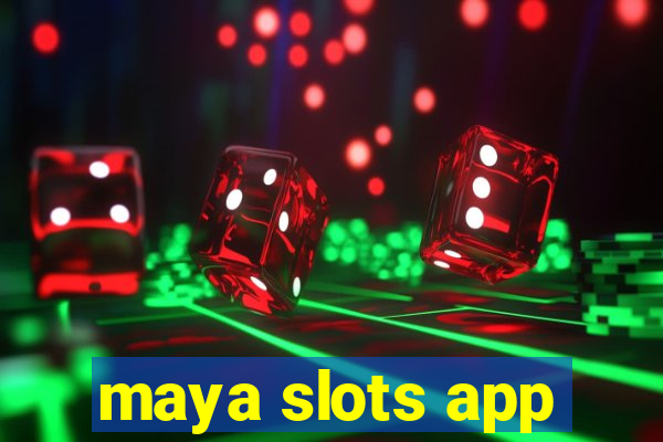 maya slots app