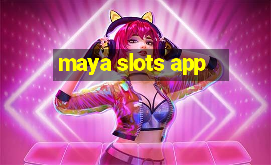 maya slots app