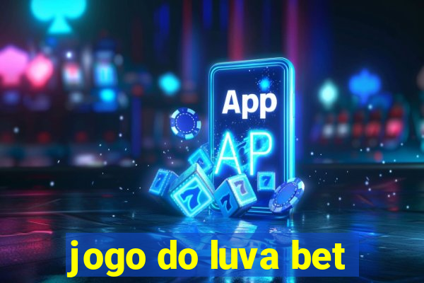 jogo do luva bet