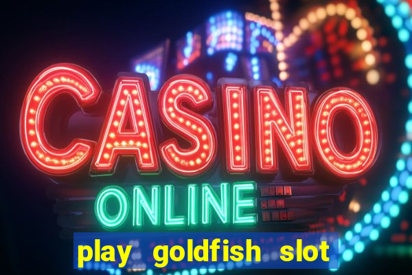 play goldfish slot machine online free