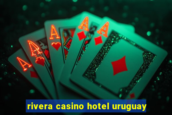 rivera casino hotel uruguay