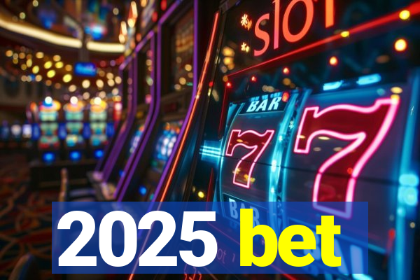 2025 bet