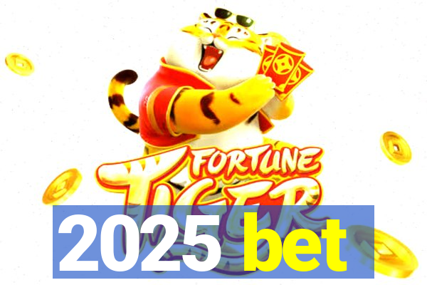 2025 bet