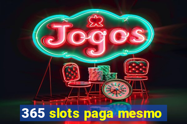 365 slots paga mesmo