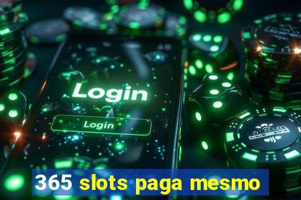 365 slots paga mesmo