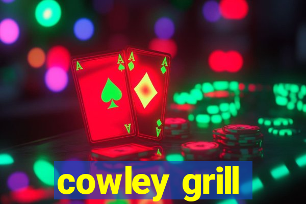 cowley grill