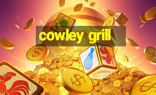 cowley grill