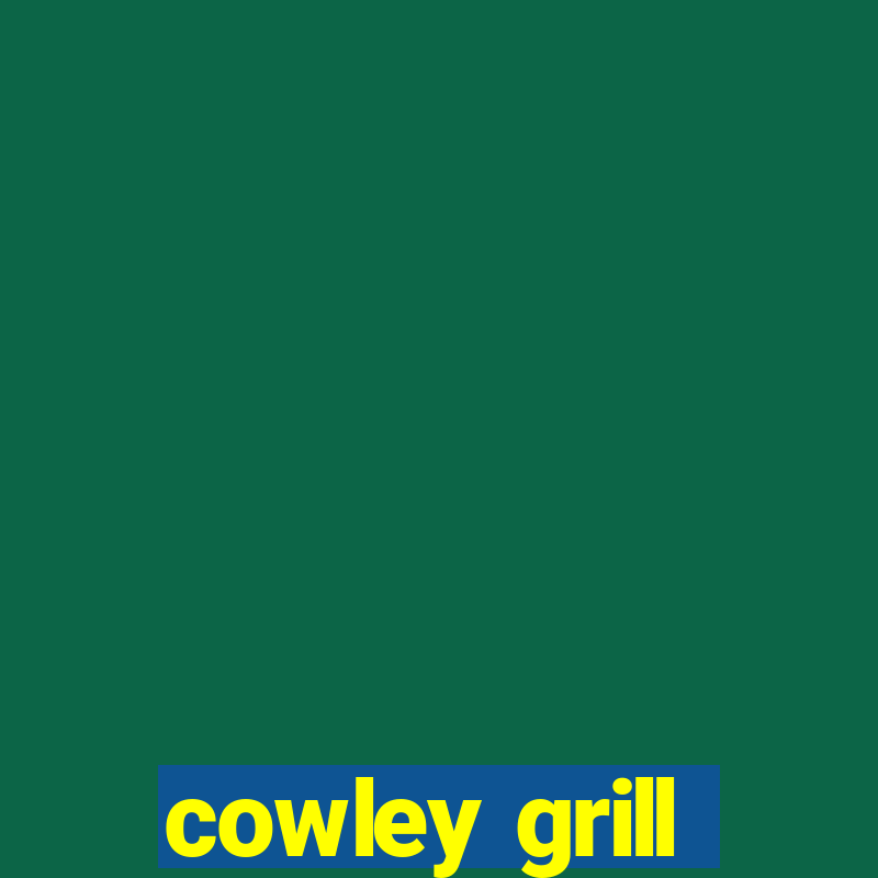 cowley grill