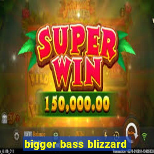 bigger bass blizzard