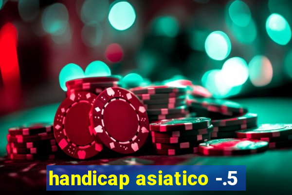 handicap asiatico -.5