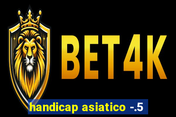 handicap asiatico -.5