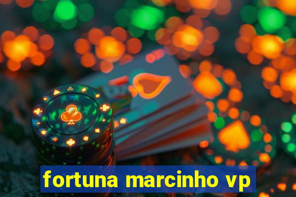 fortuna marcinho vp