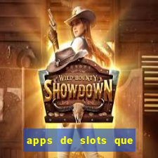 apps de slots que pagam dinheiro de verdade