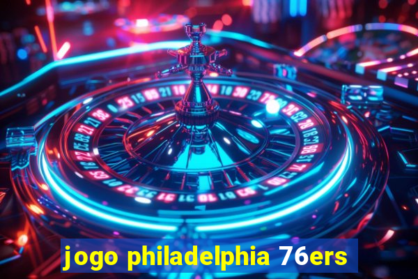 jogo philadelphia 76ers