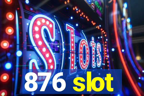 876 slot