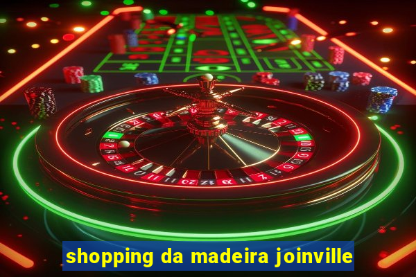 shopping da madeira joinville