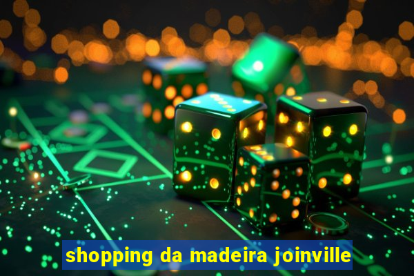 shopping da madeira joinville