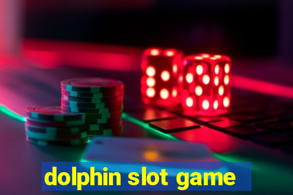 dolphin slot game