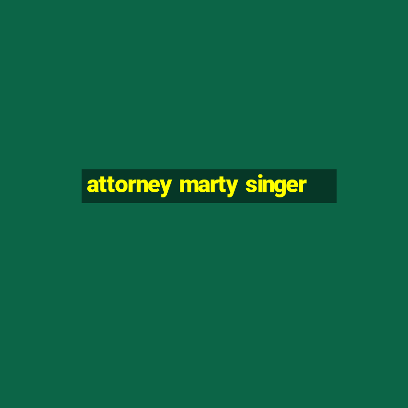 attorney marty singer