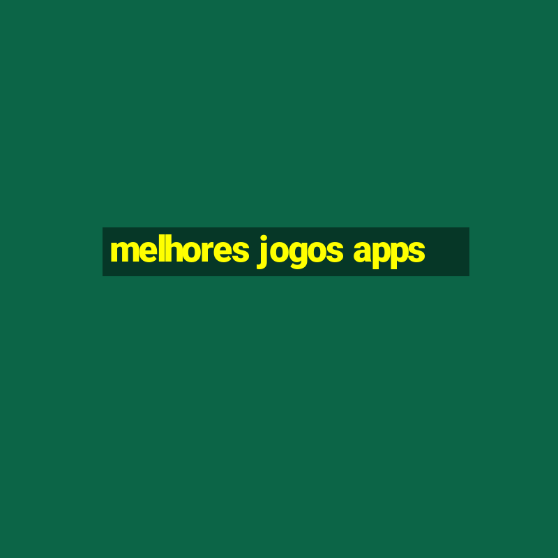 melhores jogos apps