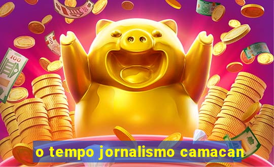 o tempo jornalismo camacan