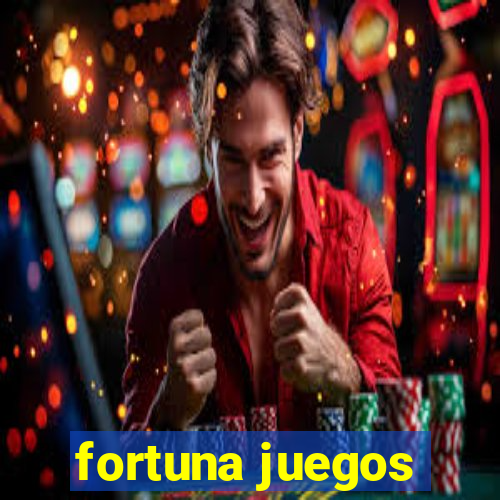 fortuna juegos