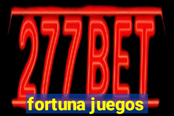 fortuna juegos