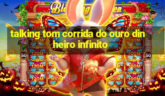 talking tom corrida do ouro dinheiro infinito